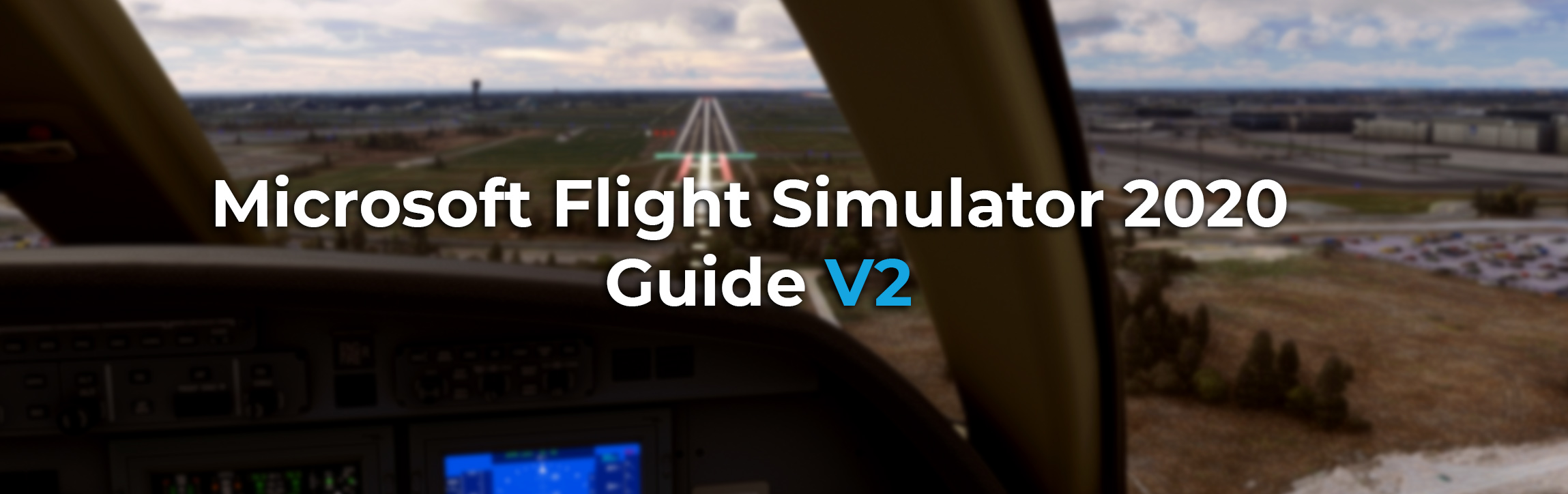 New Microsoft Flight Simulator MSFS (FS2020): The Ultimate Guide